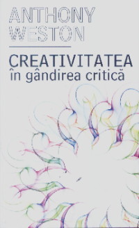 Coperta cărții 'Creativitatea in gandirea critica - Anthony Weston'