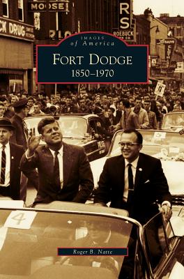 Fort Dodge: 1850-1970 - Roger B. Natte