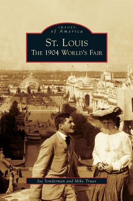 St. Louis: The 1904 World's Fair - Joe Sonderman
