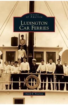 Coperta cărții 'Ludington Car Ferries - David K. Petersen'