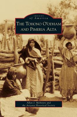 Tohono O'Odham and Pimeria Alta - Allan J. Mcintyre