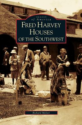 Fred Harvey Houses of the Southwest - Richard Melzer