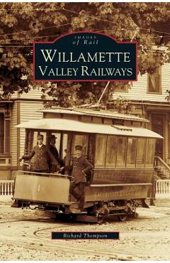 Coperta cărții 'Willamette Valley Railways - Richard Thompson'