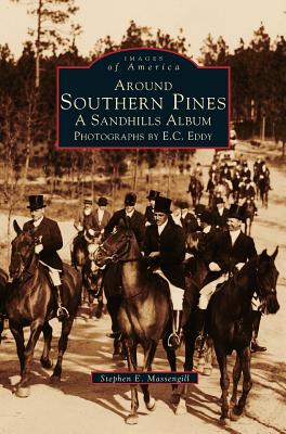 Around Southern Pines: A Sandhills Album - Stephen E. Massengill