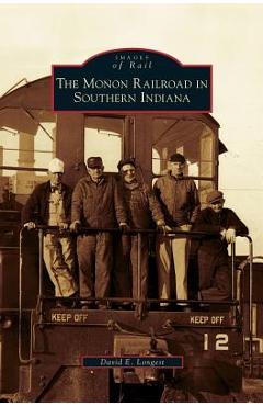 Coperta cărții 'Monon Railroad in Southern Indiana - David E. Longest'