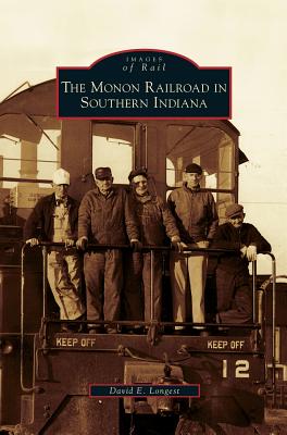 Monon Railroad in Southern Indiana - David E. Longest