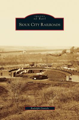 Coperta cărții 'Sioux City Railroads - Rudolph Daniels'