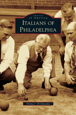 Italians of Philadelphia - Donna J. Di Giacomo