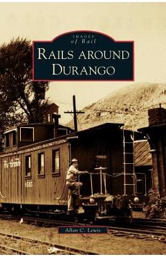 Coperta cărții 'Rails Around Durango - Allan C. Lewis'