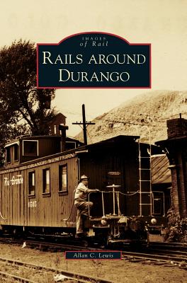 Coperta cărții 'Rails Around Durango - Allan C. Lewis'