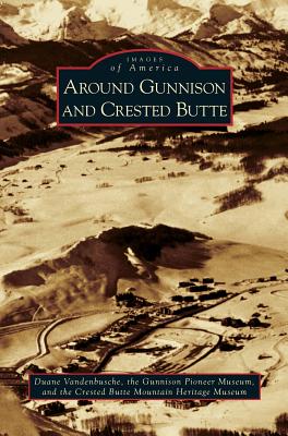 Around Gunnison and Crested Butte - Duane Vandenbusche