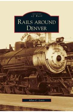 Coperta cărții 'Rails Around Denver - Allan C. Lewis'