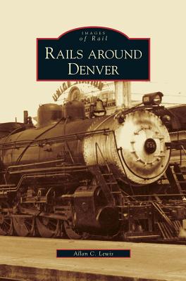 Coperta cărții 'Rails Around Denver - Allan C. Lewis'