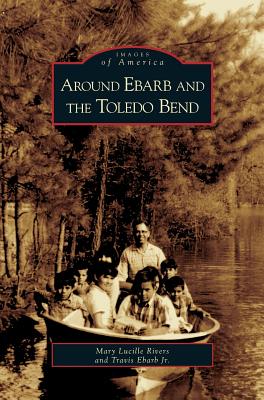 Around Ebarb and the Toledo Bend - Mary Lucille Rivers