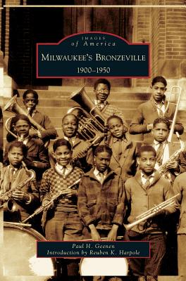 Milwaukee's Bronzeville: 1900-1950 - Paul H. Geenen