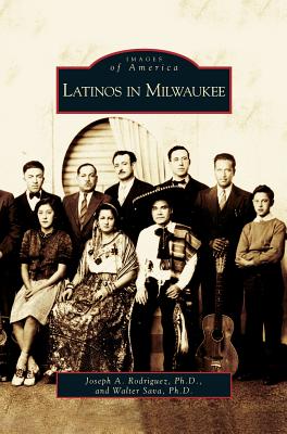 Latinos in Milwaukee - Joseph A. Rodriguez