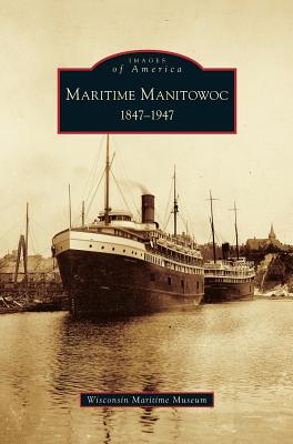 Coperta cărții 'Maritime Manitowoc: 1847-1947 - Wisconsin Maritime Museum'