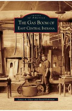 Coperta cărții 'Gas Boom of East Central Indiana - James A. Glass'