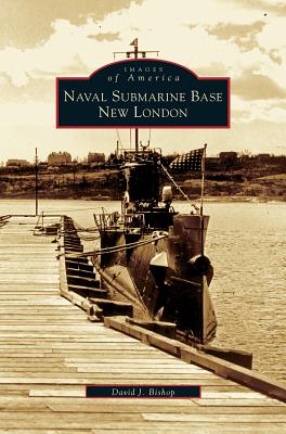 Naval Submarine Base New London - David J. Bishop