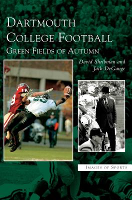 Dartmouth College Football: Green Fields of Autumn - David Shribman