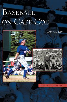 Baseball on Cape Cod - Dan Crowley