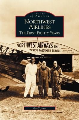 Northwest Airlines: The First Eighty Years - Geoff Jones
