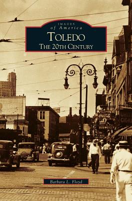 Toledo: The 20th Century - Barbara L. Floyd