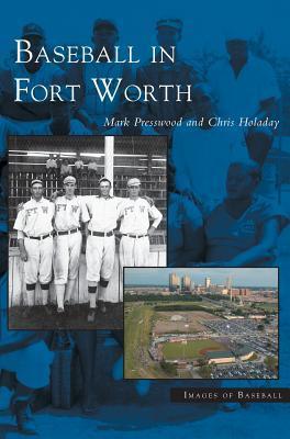 Baseball in Fort Worth - Mark Presswood