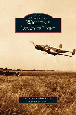 Wichita's Legacy of Flight - Jay M. Price