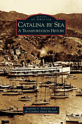 Catalina by Sea: A Transportation History - Jeannine L. Pedersen