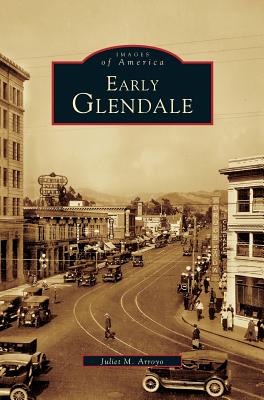 Early Glendale - Juliet M. Arroyo