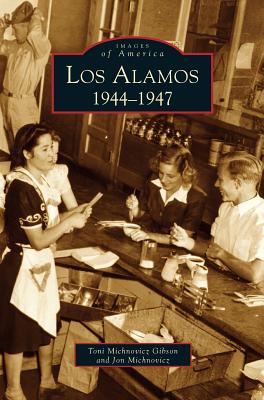 Los Alamos: 1944-1947 - Toni Michnovicz Gibson