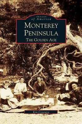 Monterey Peninsula: The Golden Age - Kim Coventry