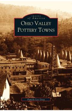 Coperta cărții 'Ohio Valley Pottery Towns - Pamela Lee Gray'