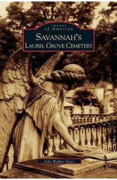 Coperta cărții 'Savannah's Laurel Grove Cemetery - John Guss'
