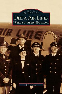 Delta Air Lines: 75 Years of Airline Excellence - Geoff Jones