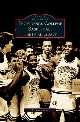 Providence College Basketball: The Friar Legacy - Richard Coren