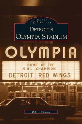 Detroit's Olympia Stadium - Robert Wimmer