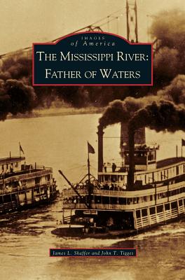Mississippi River: Father of Waters - James L. Shaffer