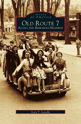 Old Route 7: Along the Berkshire Highway - Gary T. Leveille