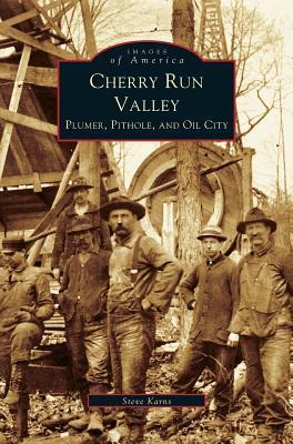 Cherry Run Valley: Plumer, Pit Hole & Oil City - Steven Karnes