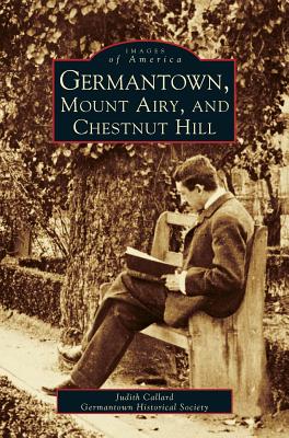 Germantown, Mount Airy, and Chestnut Hill - Judith Callard