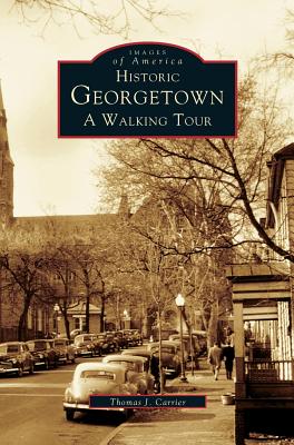 Historic Georgetown: A Walking Tour - Thomas J. Carrier