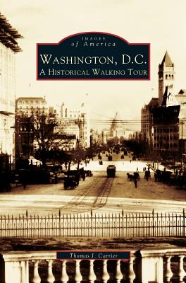 Washington, D.C.: A Historic Walking Tour - Thomas J. Carrier