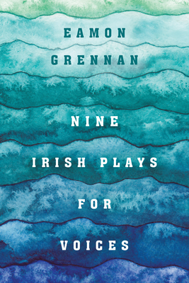 Nine Irish Plays for Voices - Eamon Grennan