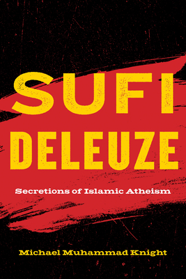 Sufi Deleuze: Secretions of Islamic Atheism - Michael Muhammad Knight