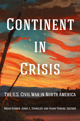 Continent in Crisis: The U.S. Civil War in North America - Brian Schoen