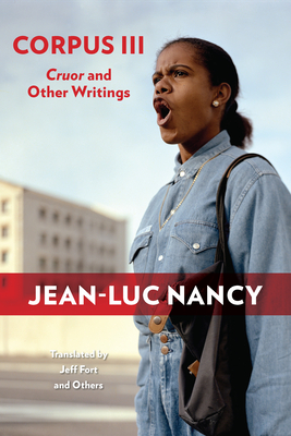 Corpus III: Cruor and Other Writings - Jean-luc Nancy
