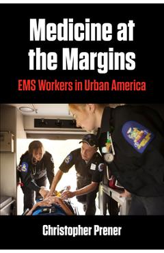 Coperta cărții 'Medicine at the Margins: EMS Workers in Urban America - Christopher Prener'