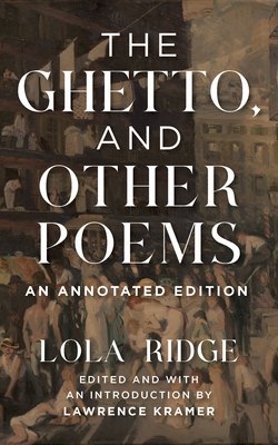 The Ghetto, and Other Poems: An Annotated Edition - Lola Ridge